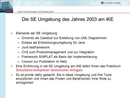 Universität Stuttgart Institut für Kernenergetik und Energiesysteme Die SE Umgebung des Jahres 2003 am IKE Elemente der SE Umgebung –Omondo als Casetool.