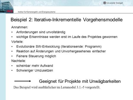 Universität Stuttgart Institut für Kernenergetik und Energiesysteme Beispiel 2: Iterative-Inkrementelle Vorgehensmodelle Annahmen: Anforderungen sind unvollständig.