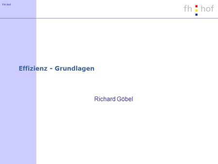 FH-Hof Effizienz - Grundlagen Richard Göbel. FH-Hof Inhalt Einführung Aufwand für Anfragen ohne Indexierung Indexstrukturen für Anfragen an eine Tabelle.