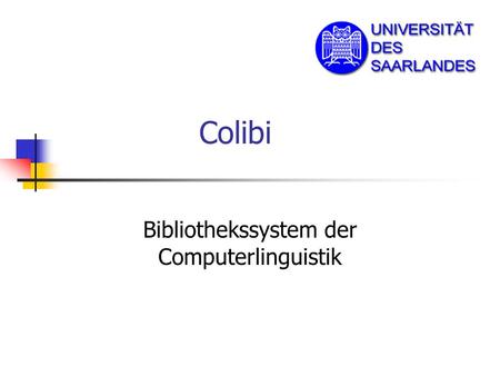 Colibi Bibliothekssystem der Computerlinguistik. Einführung Motivation Was braucht Colibi? Software Datenbankdesign.