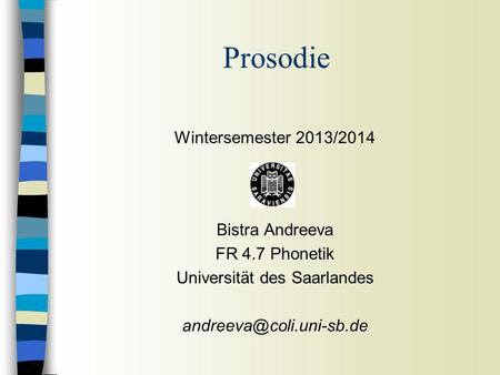 Wintersemester 2013/2014 Bistra Andreeva FR 4.7 Phonetik Universität des Saarlandes Prosodie.