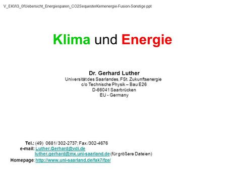 V_EKW3_0fUebersicht_Energiesparen_CO2SequesterKernenergie-Fusion-Sonstige.ppt Klima und Energie Dr. Gerhard Luther Universität des Saarlandes, FSt. Zukunftsenergie.
