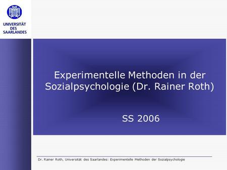 Experimentelle Methoden in der Sozialpsychologie (Dr. Rainer Roth)