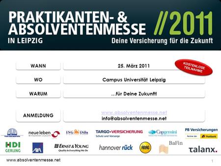 1  WANN 25. März 2011 WO Campus Universität Leipzig WARUM …für Deine Zukunft! ANMELDUNG