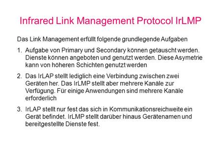 Infrared Link Management Protocol IrLMP Das Link Management erfüllt folgende grundlegende Aufgaben 1.Aufgabe von Primary und Secondary können getauscht.