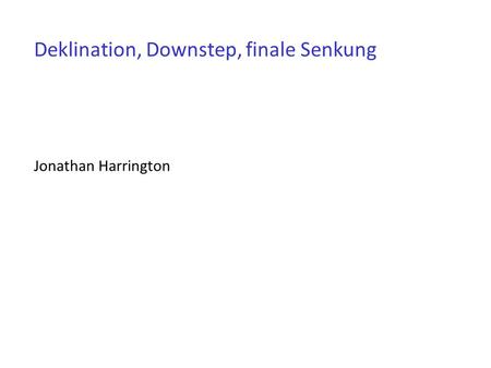 Deklination, Downstep, finale Senkung Jonathan Harrington.