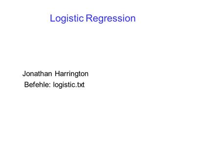Logistic Regression Jonathan Harrington Befehle: logistic.txt.