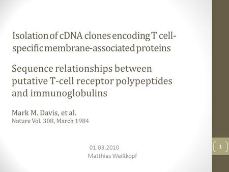 Isolation of cDNA clones encoding T cell- specific membrane-associated proteins 01.03.2010 Matthias Weißkopf 1 Sequence relationships between putative.