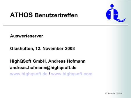 ATHOS Benutzertreffen 12. November 2008 - 1 Auswerteserver Glashütten, 12. November 2008 HighQSoft GmbH, Andreas Hofmann