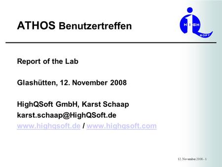 ATHOS Benutzertreffen 12. November 2008 - 1 Report of the Lab Glashütten, 12. November 2008 HighQSoft GmbH, Karst Schaap