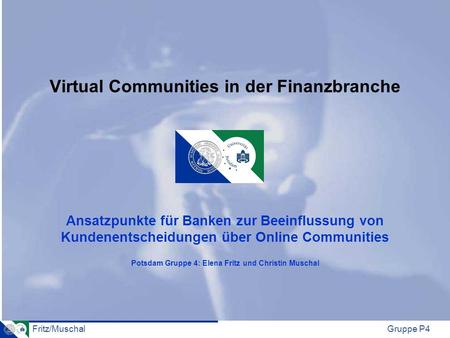 Virtual Communities in der Finanzbranche Ansatzpunkte für Banken zur Beeinflussung von Kundenentscheidungen über Online Communities Potsdam Gruppe.