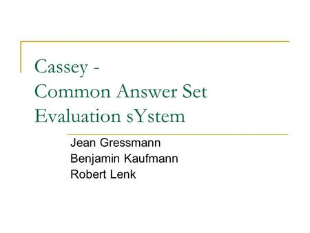 Cassey - Common Answer Set Evaluation sYstem Jean Gressmann Benjamin Kaufmann Robert Lenk.
