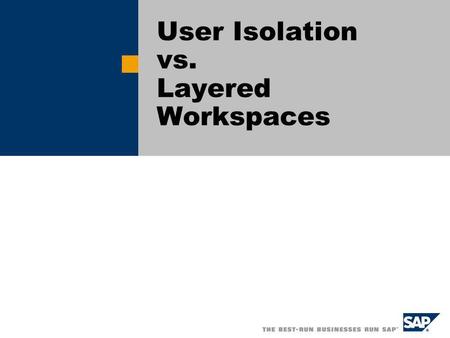 User Isolation vs. Layered Workspaces. SAP AG 2005, Title of Presentation / Speaker Name / 2 Basic Ideas Workspace Concept Content from inactive and active.