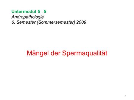 Untermodul Andropathologie 6. Semester (Sommersemester) 2009