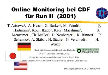 Online Monitoring bei CDF für Run II (2001) T. Arisawa 2, A. Heiss 1, G. Barker 1, M. Feindt 1, F. Hartmann 1, Kouji Ikado 2, Kaori Maeshima 3, S. Menzemer.