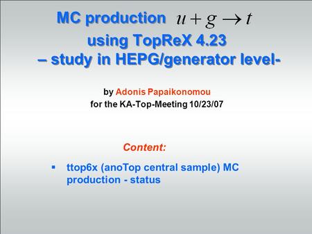 Using TopReX 4.23 – study in HEPG/generator level- by Adonis Papaikonomou for the KA-Top-Meeting 10/23/07 MC production ttop6x (anoTop central sample)