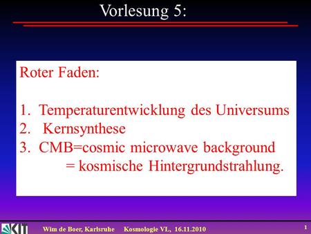 Vorlesung 5: Roter Faden: 1. Temperaturentwicklung des Universums