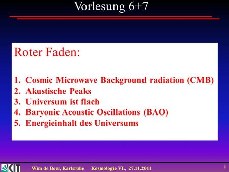 Vorlesung 6+7 Roter Faden: Cosmic Microwave Background radiation (CMB)