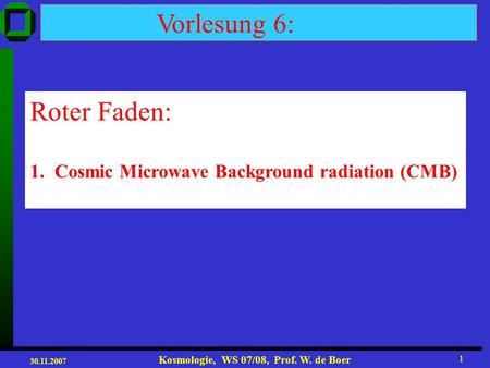 Vorlesung 6: Roter Faden: Cosmic Microwave Background radiation (CMB)