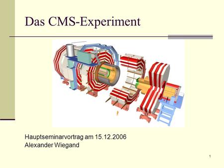 Das CMS-Experiment Hauptseminarvortrag am Alexander Wiegand