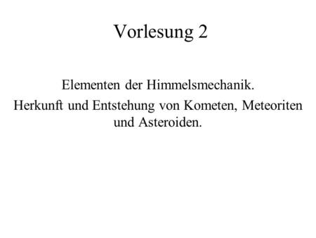 Vorlesung 2 Elementen der Himmelsmechanik.