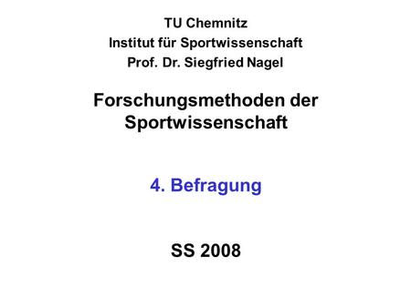 Forschungsmethoden der Sportwissenschaft 4. Befragung SS 2008