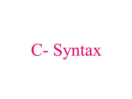 C- Syntax. Bestandteile der Sprache C: Ausdrücke Anweisungen.