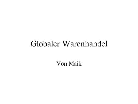Globaler Warenhandel Von Maik.