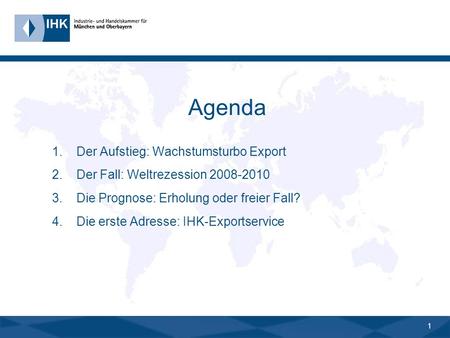 0 Bayern-Export: Vom Wachstumsturbo zum Rohrkrepierer? 18. Juni 2009, IHK-Gremium Traunstein Dr. Manfred Gößl.