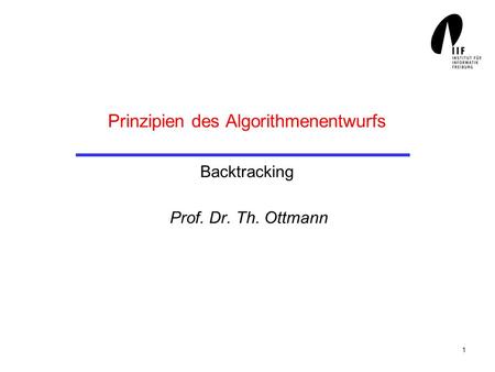 Prinzipien des Algorithmenentwurfs Backtracking Prof. Dr. Th. Ottmann