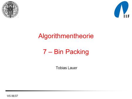 Algorithmentheorie 7 – Bin Packing