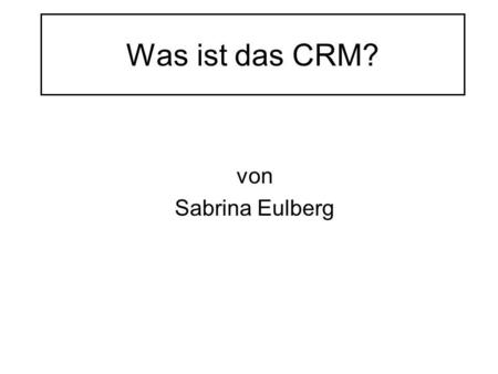 Was ist das CRM? von Sabrina Eulberg.