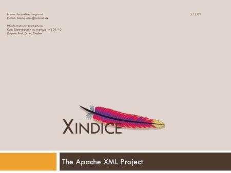 XINDICE The Apache XML Project Name: Jacqueline Langhorst