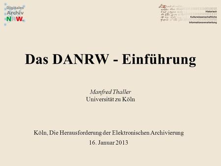 Das DANRW - Einführung Manfred Thaller Universität zu Köln