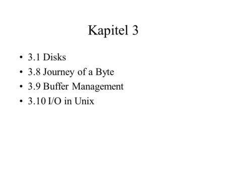 Kapitel Disks 3.8 Journey of a Byte 3.9 Buffer Management