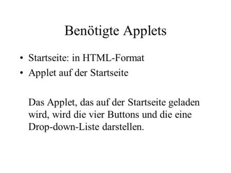 Benötigte Applets Startseite: in HTML-Format Applet auf der Startseite Das Applet, das auf der Startseite geladen wird, wird die vier Buttons und die eine.