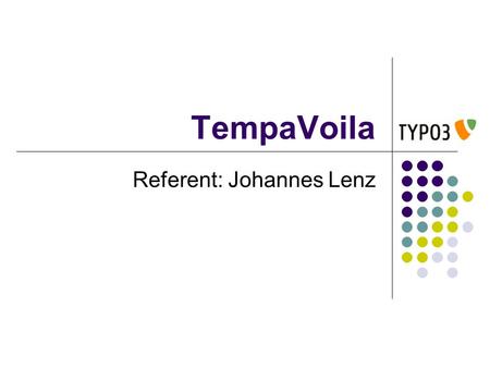 TempaVoila Referent: Johannes Lenz. TemplaVoila Ist eine templating enginge Dient dazu eigene Templates (hauptsächlcih Designs) zu erstellen Wurde entwickelt.