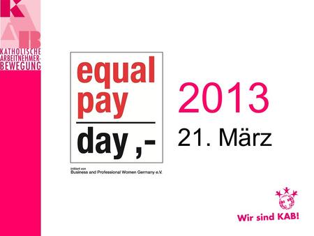 2013 21. März. Die Idee zur Aktion Equal Pay Day (EPD) stammt aus den USA. Der EPD markiert den Tag, bis zu dem Frauen arbeiten müssen, um auf die Gehaltssumme.