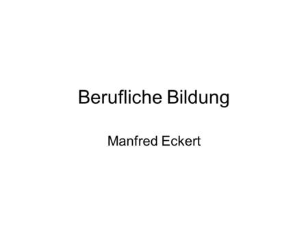 Berufliche Bildung Manfred Eckert.