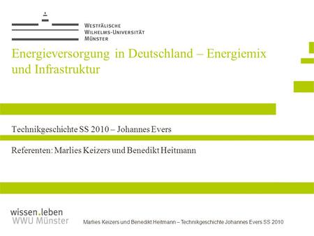 Energieversorgung in Deutschland – Energiemix und Infrastruktur Technikgeschichte SS 2010 – Johannes Evers Referenten: Marlies Keizers und Benedikt.