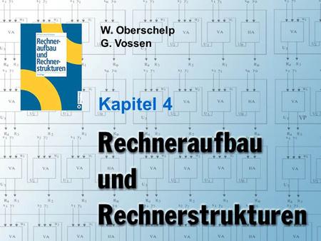 Rechneraufbau & Rechnerstrukturen, Folie 4.1 © W. Oberschelp, G. Vossen W. Oberschelp G. Vossen Kapitel 4.