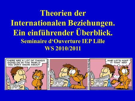 Theorien der Internationalen Beziehungen. Ein einführender Überblick. Seminaire dOuverture IEP Lille WS 2010/2011.