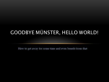 Goodbye Münster, hello World!