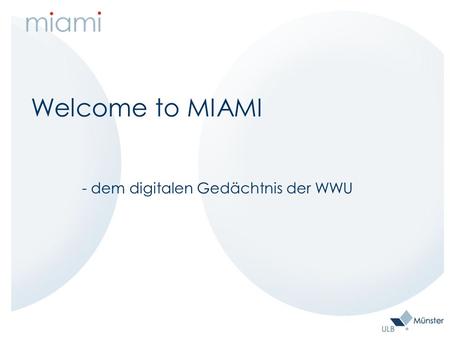 Welcome to MIAMI - dem digitalen Gedächtnis der WWU.