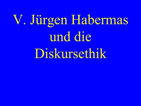 V. Jürgen Habermas und die Diskursethik