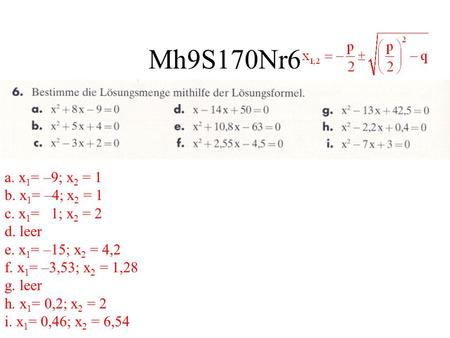 Mh9S170Nr6 a. x1= –9; x2 = 1 b. x1= –4; x2 = 1 c. x1= 1; x2 = 2 d. leer e. x1= –15; x2 = 4,2 f. x1= –3,53; x2 = 1,28 g. leer h. x1= 0,2; x2 = 2 i. x1=