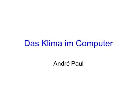 Das Klima im Computer André Paul.