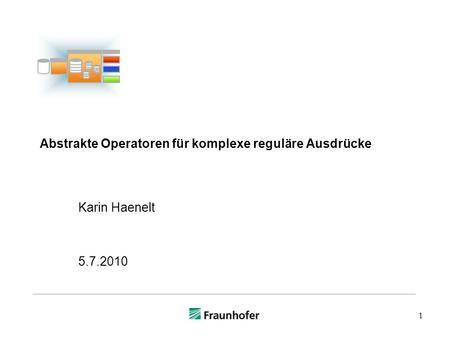 1 Abstrakte Operatoren für komplexe reguläre Ausdrücke Karin Haenelt 5.7.2010.