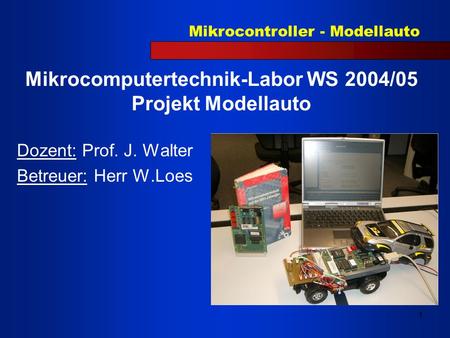 Mikrocomputertechnik-Labor WS 2004/05 Projekt Modellauto