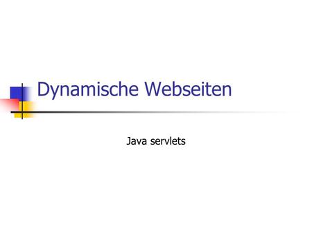 Dynamische Webseiten Java servlets.